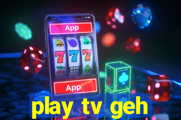 play tv geh